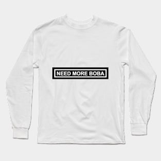 Need More Boba Long Sleeve T-Shirt